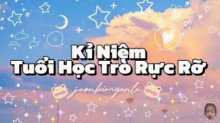 Jeonkimyenle - Kỉ Niệm Tuổi Học Tr&ograve; Rực Rỡ