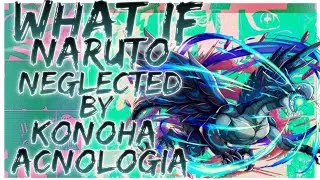 what if Naruto is neglected by konoha Acnologia
