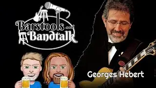 Barstools & Bandtalk - Georges Hebert