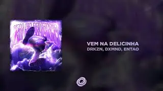 DRKZN, DXMND, ENTAO - VEM NA DELICINHA