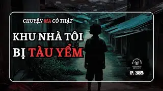 Nhân chứng sống #385: Khu nhà không phải ai cũng dám ở #chuyenma