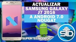 Como Flashear o Actualizar El Samsung Galaxy J7 2016 a Android 7.0 Nougat Oficial - Paso a Paso