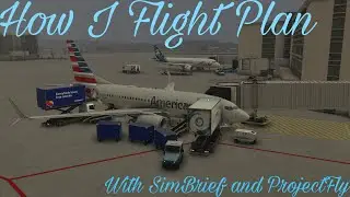 How I Plan For My Flights | ProjectFly and SimBrief | PMDG 737-700