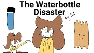 The Waterbottle Disaster 