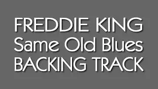 Same Old Blues (Freddie King) Guitar Backing Track