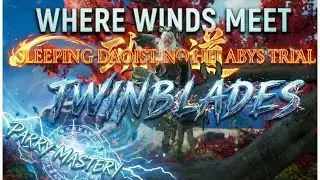 Where Winds Meet &ndash; FULL PARRY NO‑HIT Abyss Trial (Twinblades Mastery Run)