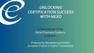 EESTEL webinar - Unlocking Certification Success with nexo - A Guide for Payment Stakeholders
