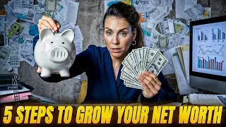 5 Steps to Start Growing Your Net Worth Consistently