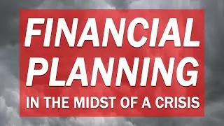 Financial Planning in the Midst of a Crisis