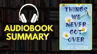 Things We Never Got Over by Lucy Score | Full Audiobook Summary | Small Town Romance
