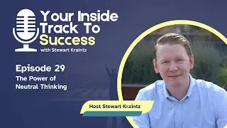 The Power of Neutral Thinking | Ep 29 Your Inside Track to Success