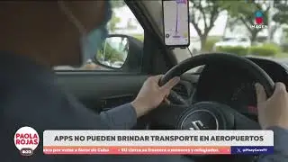 Proh&iacute;ben Apps de transporte en aeropuertos | DPC con Paola Rojas
