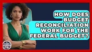 How Does Budget Reconciliation Work For The Federal Budget? - Inside the Legislative Branch