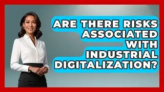 Are There Risks Associated With Industrial Digitalization? | Industrial Tech Insights News