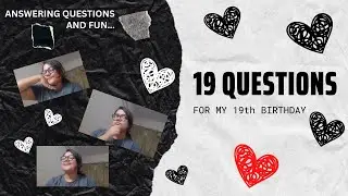 19 QUESTIONS FOR MY 19th BIRTHDAY