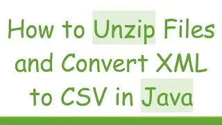 How to Unzip Files and Convert XML to CSV in Java