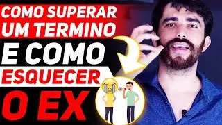 COMO SUPERAR UM TERMINO E COMO ESQUECER O EX