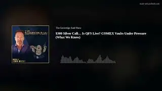 $309 Silver Call&hellip; Is QFS Live? COMEX Vaults Under Pressure (What We Know)