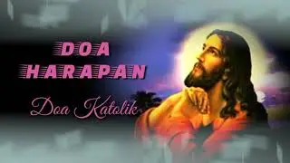 DOA HARAPAN ||   DOA KATOLIK