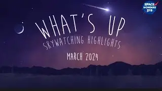 What's Up in March 2024 | NASA Skywatching Tips