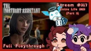 Extra Life 2023 - Part 5: The Mortuary Assistant - (Sam Stream #317)