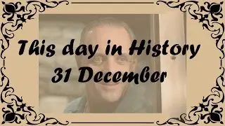 31 December - This day in History