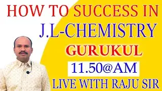 HOW TO SUCCESS IN  J.L-CHEMISTRY 11.50@AM LIVE WITH RAJU SIR