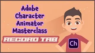 Adobe Character Animator Masterclass: 2 RECORD TAB