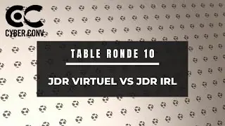 CYBERCONV - Table Ronde 10 | JDR virtuel VS JDR IRL
