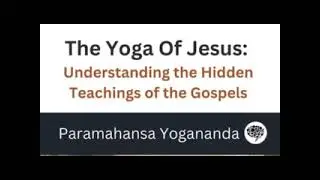 The Yoga of Jesus  --  Paramahansa Yogananda
