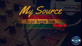 ONE HOUR Gospel Reggae Mix 2017 My Source Gospel Reggae Show Volume 20