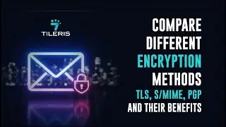 Compare Different Encryption Methods (TLS, S/MIME, PGP) And Their Benefits