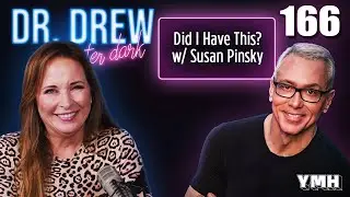 Ep. 166 Did I Have This? w/ Susan Pinsky | Dr. Drew After Dark