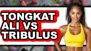 Tongkat Ali vs Tribulus - Full Comparison