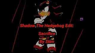 ⚡⚡Shadow The Hedgehog Edit⚡⚡: &bull;|Sacrifice|&bull; &bull;By @musicbystim&bull;