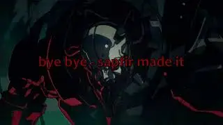 bye bye [slowed]