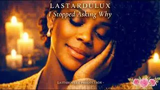 &ldquo;I Stopped Asking Why&rdquo;  Lastardulux | Healing Soul Music for Rest, Peace & Emotional Renewal