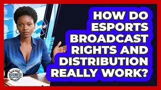 How Do Esports Broadcast Rights And Distribution Really Work? - Business In Sports