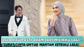 🔴LALA KAU PASTI KAN JADI MILIKKU LAGI! (SURAT CINTA UNTUK MANTAN ISTRIKU LALA) 