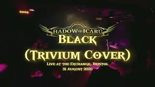 Shadow Of Icarus - Black [Trivium cover] (Live at the Exchange, Bristol - 31 August 2025)