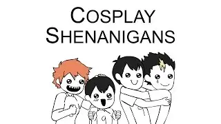Cosplay Shenanigans