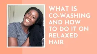 What Is Co-washing And How To Do It | Co-washing Relaxed Hair