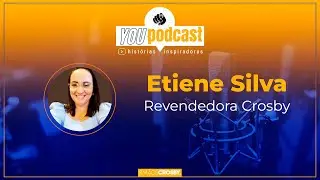 ESPECIAL CROSBY COM ETIENE SILVA REVENDEDORA CROSBY - YOUPODCAST