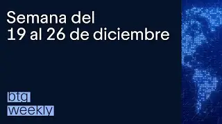 BTG Weekly 19 al 26 de Dic. Mauricio Ca&ntilde;as, Director de Estrategia BTG Pactual Wealth Management