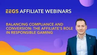 EEGS Webinar: Balancing Compliance and Conversion: The Affiliate&rsquo;s Role in Responsible Gaming