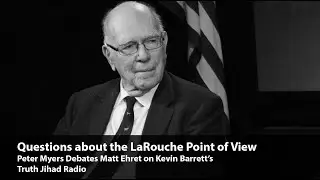 A Defense of the LaRouche Perspective (Matt Ehret debates Peter Myers)