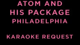 Atom And His Package - Philadelphia &bull; KARAOKE