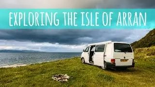 Van Life Vlog - Exploring the Isle of Arran
