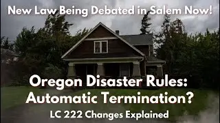 Oregon Disaster Damage: Automatic Termination Coming? - LC 222 Proposed Changes Explained