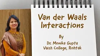 Van der Waals Interactions(Intermolecular Forces) by Dr. Monika Gupta